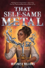 That_Self-Same_Metal__The_Forge___Fracture_Saga__Book_1_