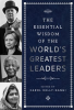 The_Essential_Wisdom_of_the_World_s_Greatest_Leaders